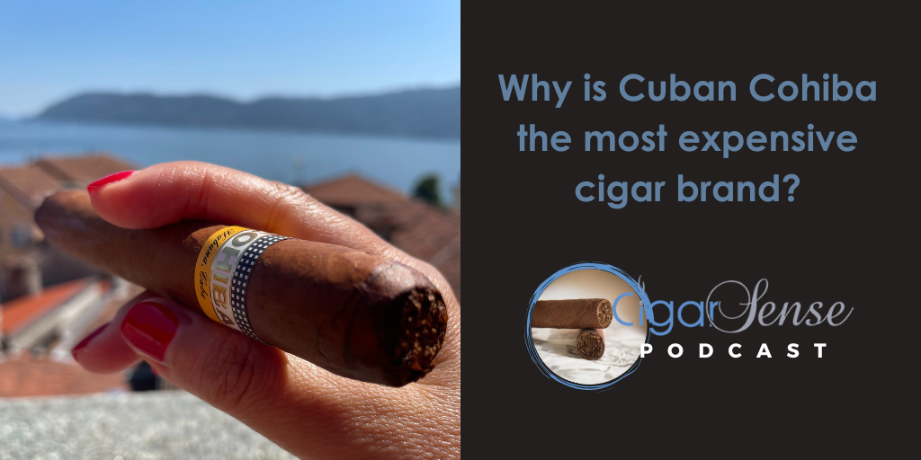 Why is Cuban Cohiba the most expensive cigar brand